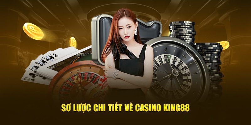 Những thông tin sơ lược về sảnh casino King88