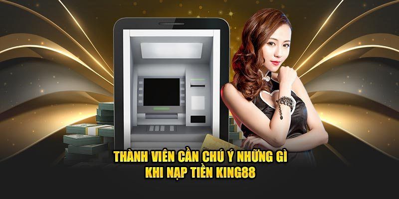 Tổng hợp các phương thức giao dịch nạp tiền King88 thông dụng